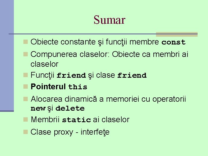 Sumar n Obiecte constante şi funcţii membre const n Compunerea claselor: Obiecte ca membri