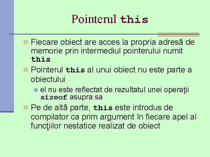 Pointerul this n Fiecare obiect are acces la propria adresă de memorie prin intermediul