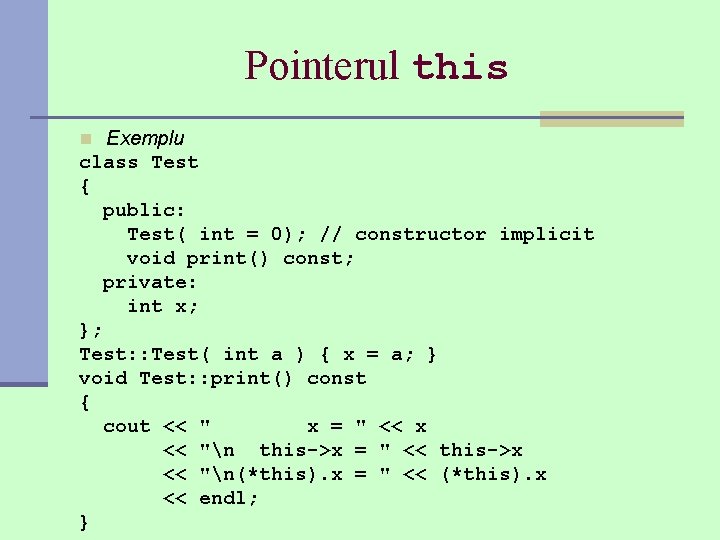 Pointerul this n Exemplu class Test { public: Test( int = 0); // constructor