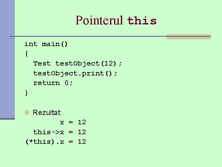 Pointerul this int main() { Test test. Object(12); test. Object. print(); return 0; }