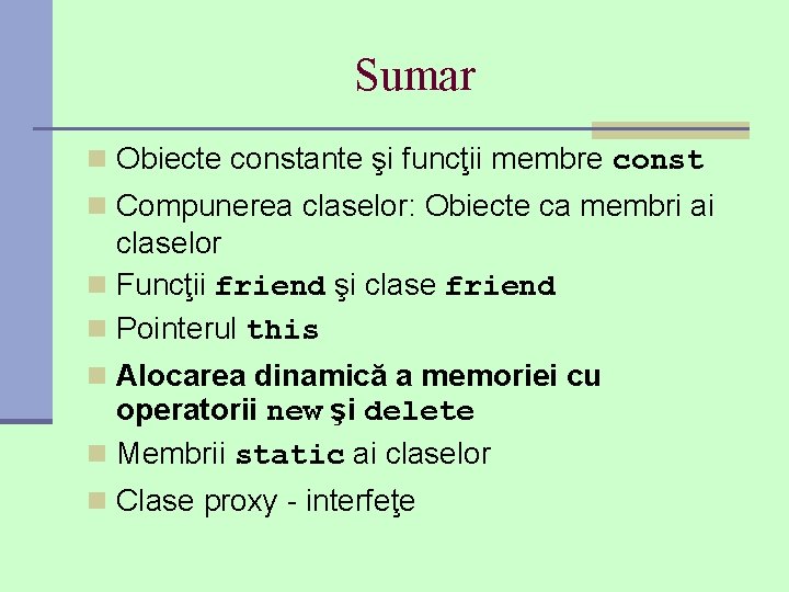 Sumar n Obiecte constante şi funcţii membre const n Compunerea claselor: Obiecte ca membri