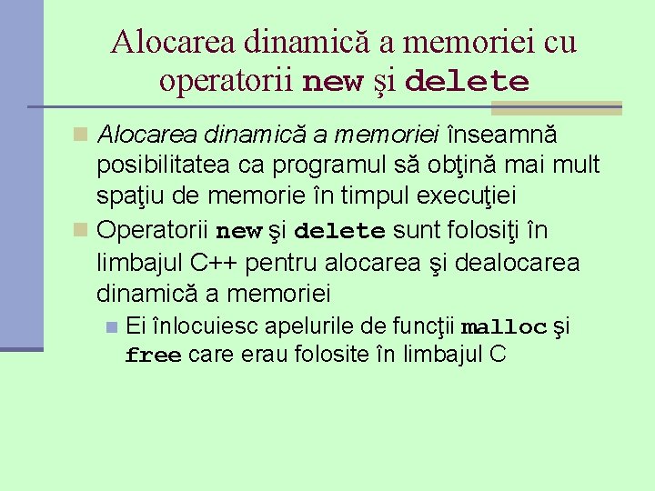 Alocarea dinamică a memoriei cu operatorii new şi delete n Alocarea dinamică a memoriei