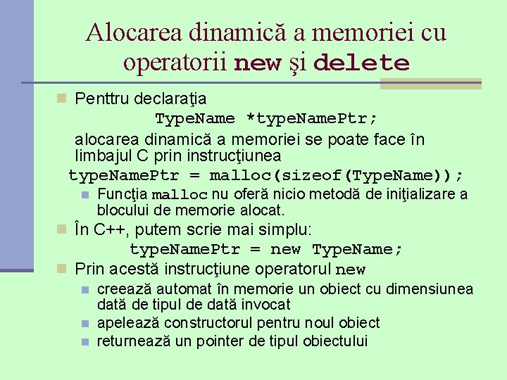 Alocarea dinamică a memoriei cu operatorii new şi delete n Penttru declaraţia Type. Name