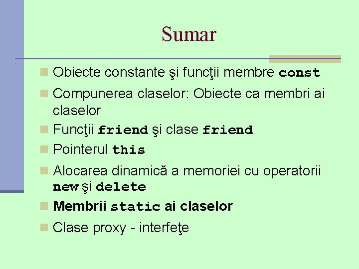 Sumar n Obiecte constante şi funcţii membre const n Compunerea claselor: Obiecte ca membri