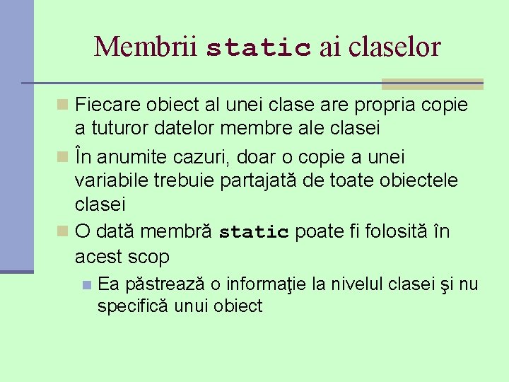 Membrii static ai claselor n Fiecare obiect al unei clase are propria copie a