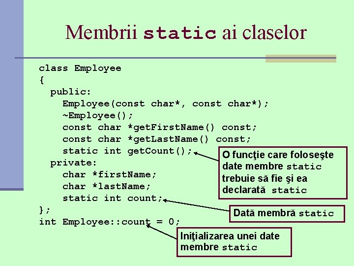 Membrii static ai claselor class Employee { public: Employee(const char*, const char*); ~Employee(); const