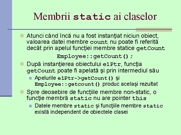 Membrii static ai claselor n Atunci când încă nu a fost instanţiat niciun obiect,