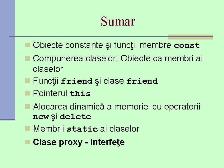 Sumar n Obiecte constante şi funcţii membre const n Compunerea claselor: Obiecte ca membri