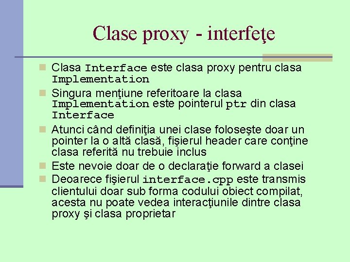 Clase proxy - interfeţe n Clasa Interface este clasa proxy pentru clasa n n