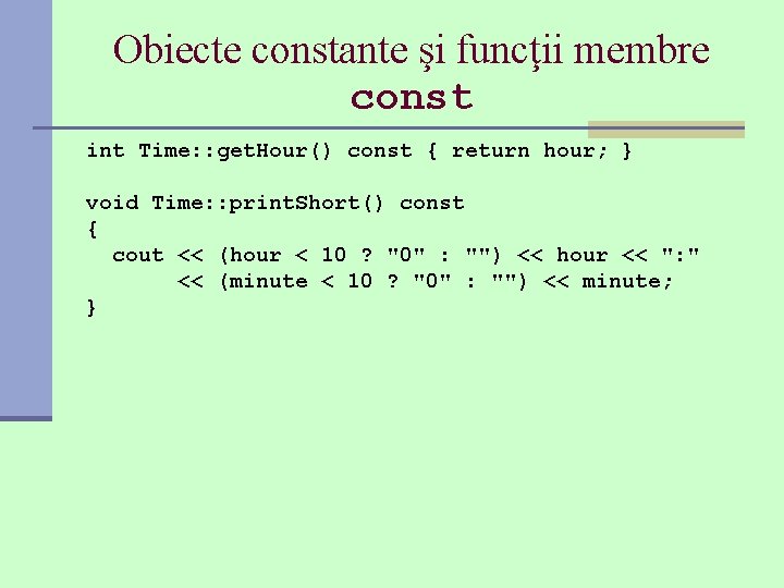 Obiecte constante şi funcţii membre const int Time: : get. Hour() const { return