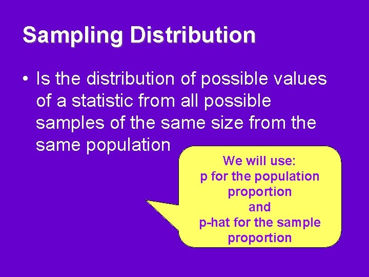 Sampling Distribution • Is the distribution of possible values of a statistic from all