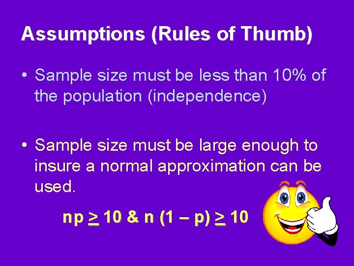 Assumptions (Rules of Thumb) • Sample size must be less than 10% of the