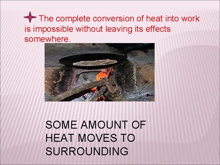 The complete conversion of heat into work is impossible without leaving its effects somewhere.