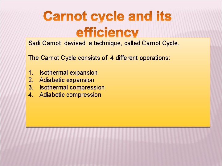 Sadi Carnot devised a technique, called Carnot Cycle. The Carnot Cycle consists of 4