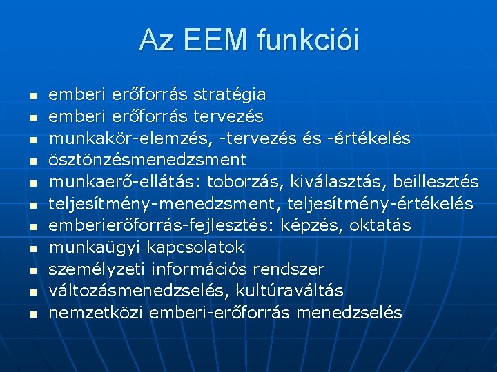 Az EEM funkciói n n n emberi erőforrás stratégia emberi erőforrás tervezés munkakör-elemzés, -tervezés