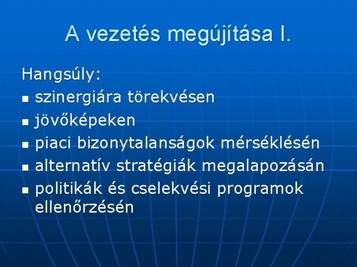 A vezetés megújítása I. Hangsúly: n szinergiára törekvésen n jövőképeken n piaci bizonytalanságok mérséklésén