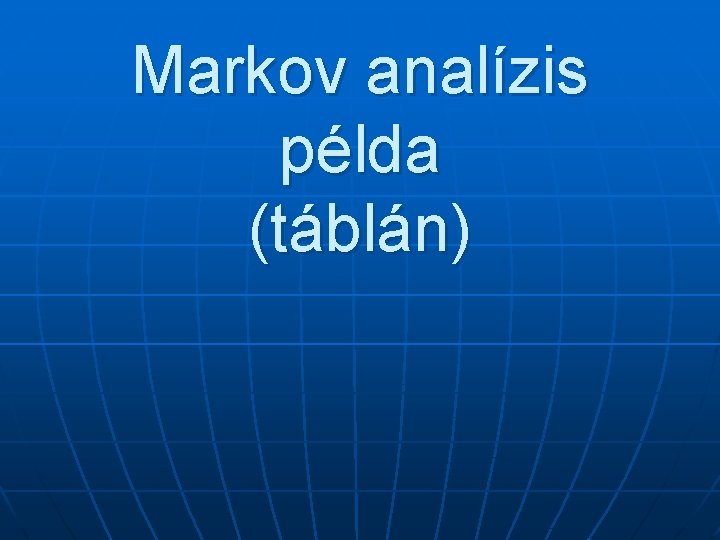 Markov analízis példa (táblán) 