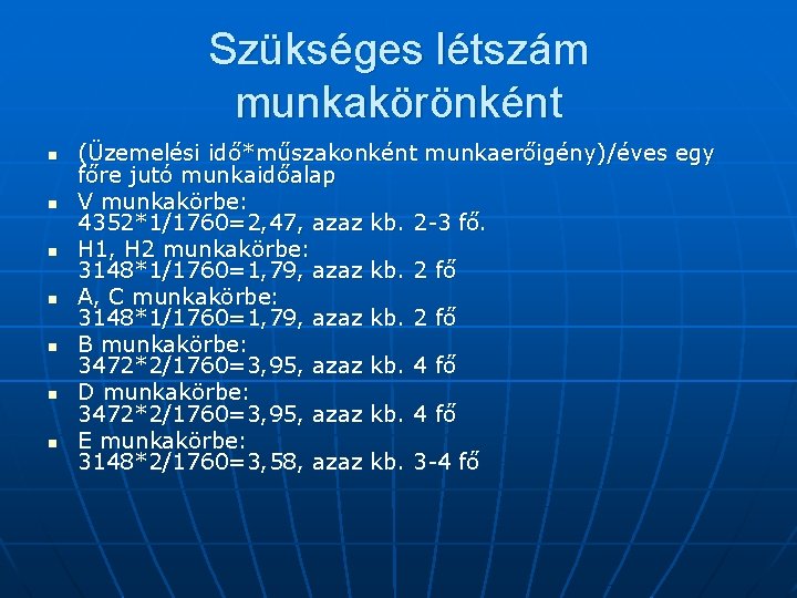 Szükséges létszám munkakörönként n n n n (Üzemelési idő*műszakonként munkaerőigény)/éves egy főre jutó munkaidőalap