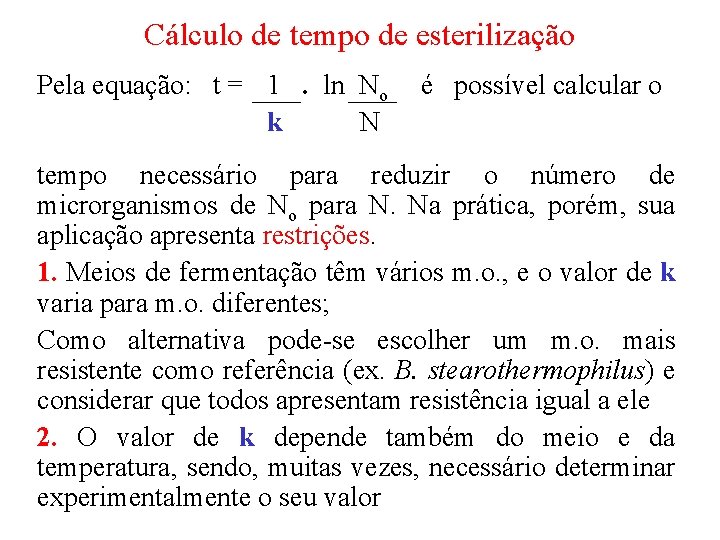 Cálculo de tempo de esterilização Pela equação: t = 1. ln No k N