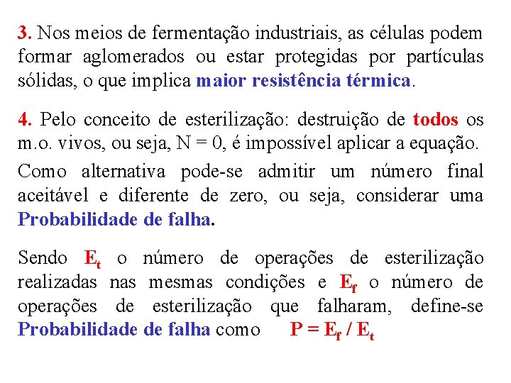 3. Nos meios de fermentação industriais, as células podem formar aglomerados ou estar protegidas