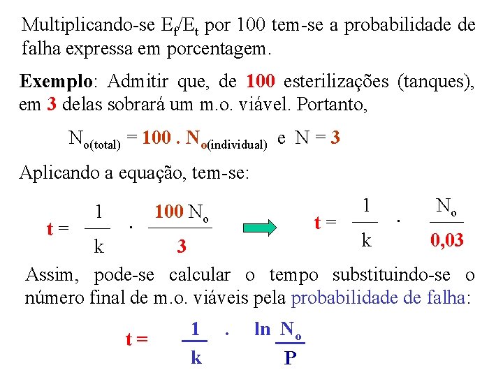 Multiplicando-se Ef/Et por 100 tem-se a probabilidade de falha expressa em porcentagem. Exemplo: Admitir