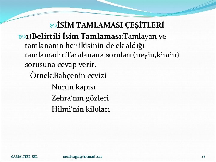  İSİM TAMLAMASI ÇEŞİTLERİ 1)Belirtili İsim Tamlaması: Tamlayan ve tamlananın her ikisinin de ek