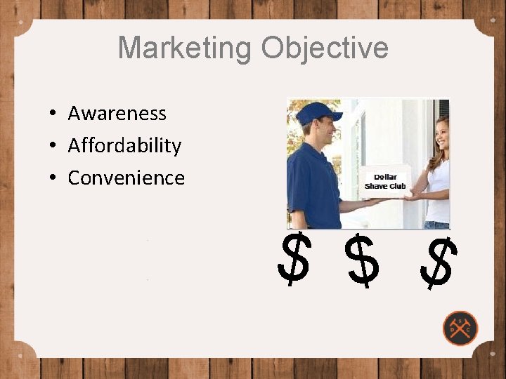 Marketing Objective • Awareness • Affordability • Convenience $ $ $ 