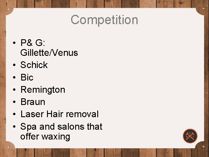 Competition • P& G: Gillette/Venus • Schick • Bic • Remington • Braun •