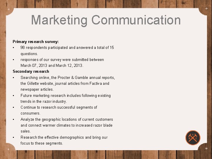 Marketing Communication Primary research survey: • 98 respondents participated answered a total of 15