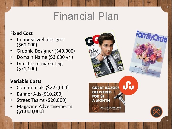 Financial Plan Fixed Cost • In-house web designer ($60, 000) • Graphic Designer ($40,