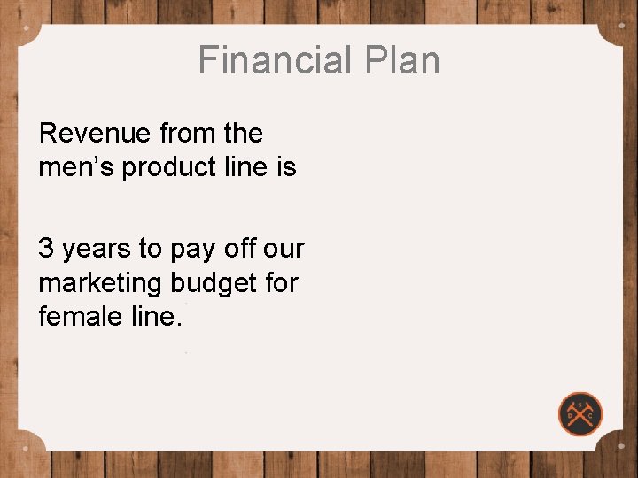 Financial Plan Revenue from the men’s product line is 3 years to pay off