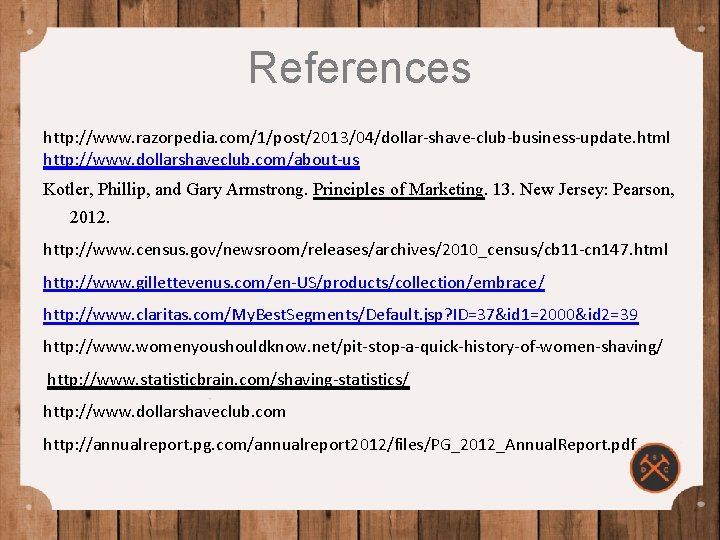 References http: //www. razorpedia. com/1/post/2013/04/dollar-shave-club-business-update. html http: //www. dollarshaveclub. com/about-us Kotler, Phillip, and Gary