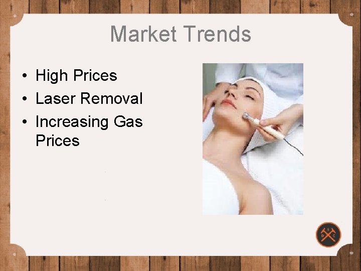 Market Trends • High Prices • Laser Removal • Increasing Gas Prices 