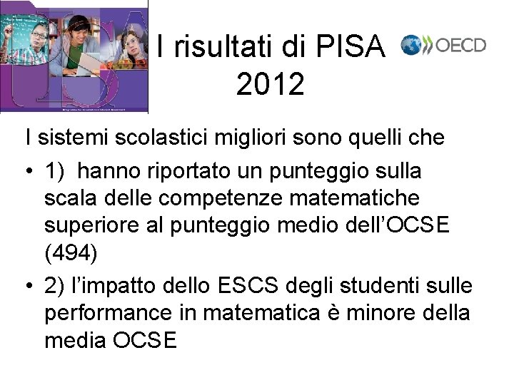 I risultati di PISA 2012 I sistemi scolastici migliori sono quelli che • 1)