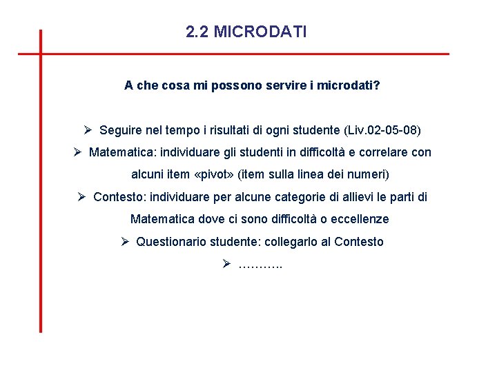 2. 2 MICRODATI A che cosa mi possono servire i microdati? Ø Seguire nel