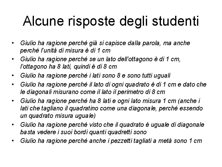 Alcune risposte degli studenti • Giulio ha ragione perché già si capisce dalla parola,