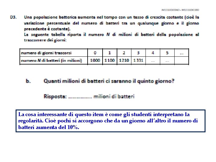 La cosa interessante di questo item è come gli studenti interpretano la regolarità. Cioè