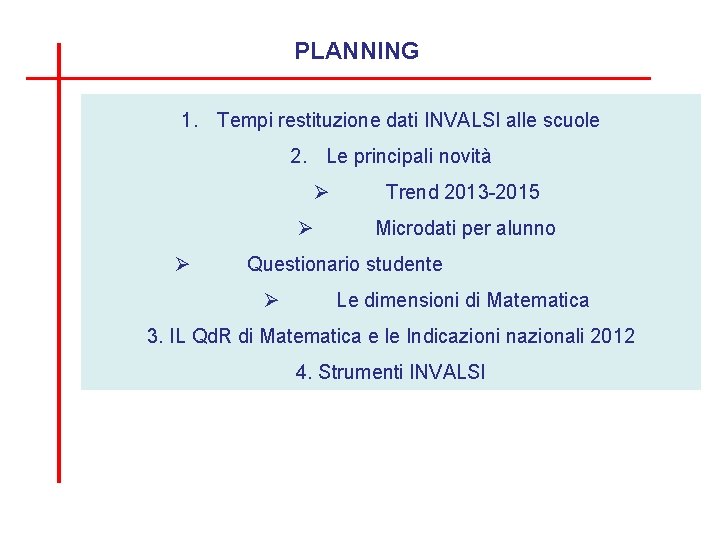 PLANNING 1. Tempi restituzione dati INVALSI alle scuole 2. Le principali novità Ø Ø