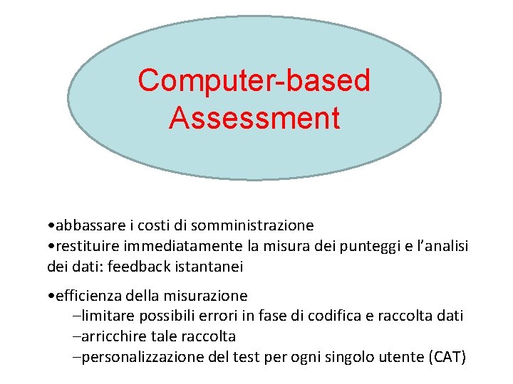 Computer-based Assessment • abbassare i costi di somministrazione • restituire immediatamente la misura dei