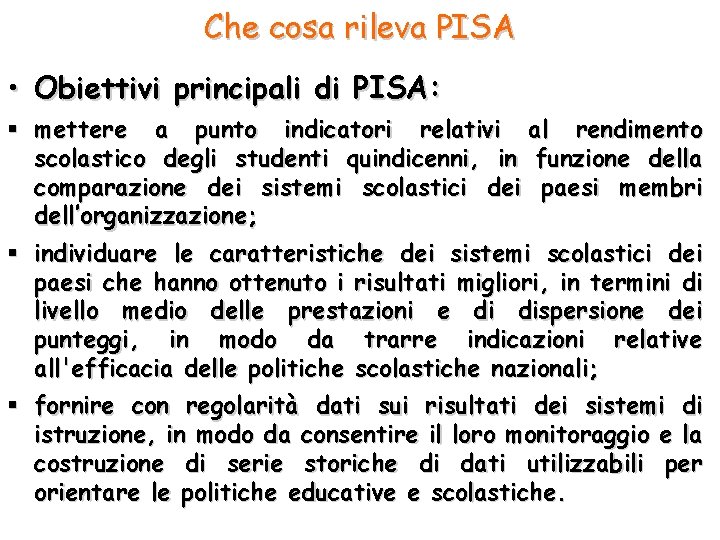 Che cosa rileva PISA • Obiettivi principali di PISA: § mettere a punto indicatori
