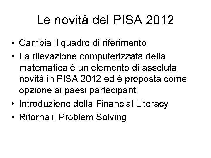 Le novità del PISA 2012 • Cambia il quadro di riferimento • La rilevazione