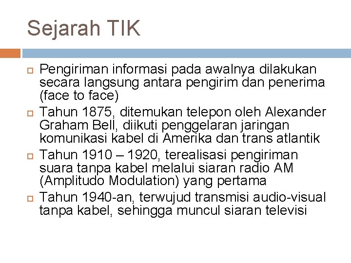 Sejarah TIK Pengiriman informasi pada awalnya dilakukan secara langsung antara pengirim dan penerima (face