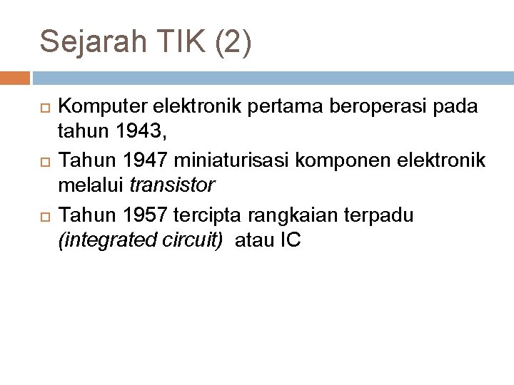 Sejarah TIK (2) Komputer elektronik pertama beroperasi pada tahun 1943, Tahun 1947 miniaturisasi komponen