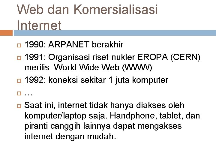 Web dan Komersialisasi Internet 1990: ARPANET berakhir 1991: Organisasi riset nukler EROPA (CERN) merilis