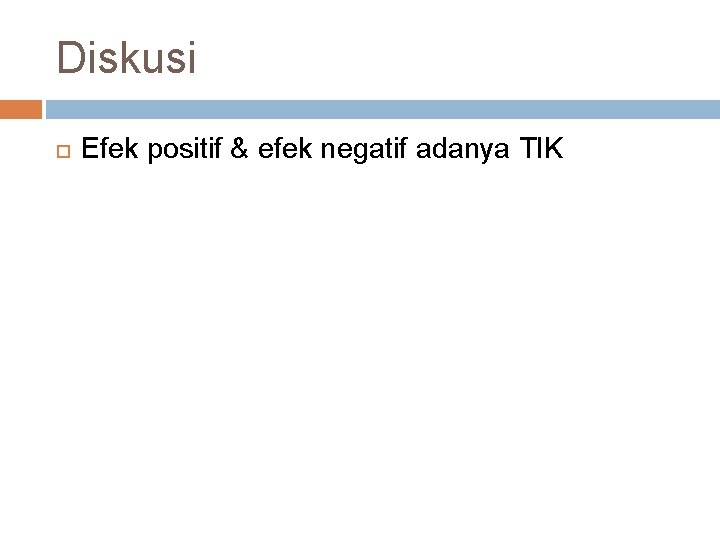 Diskusi Efek positif & efek negatif adanya TIK 