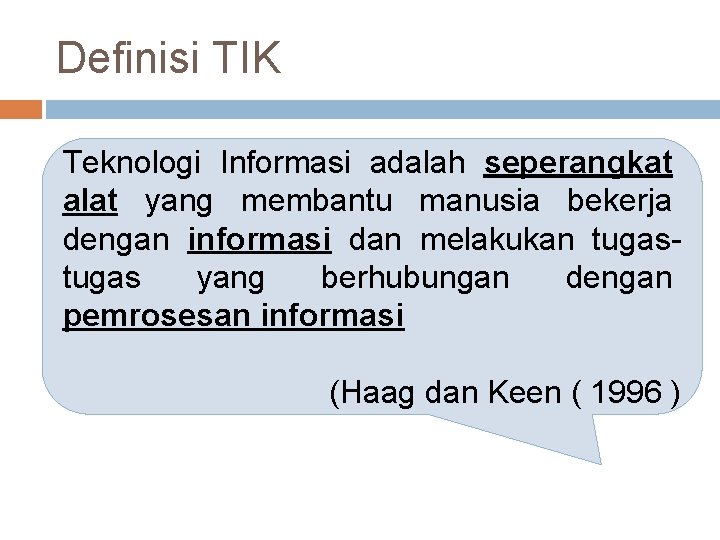 Definisi TIK Teknologi Informasi adalah seperangkat alat yang membantu manusia bekerja dengan informasi dan