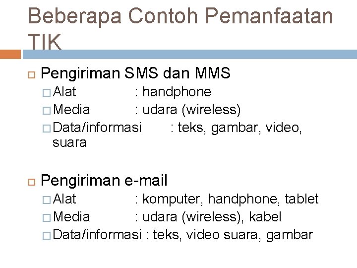 Beberapa Contoh Pemanfaatan TIK Pengiriman SMS dan MMS � Alat : handphone � Media