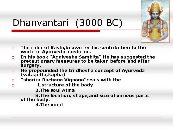 Dhanvantari (3000 BC) o o o q q The ruler of Kashi, known for