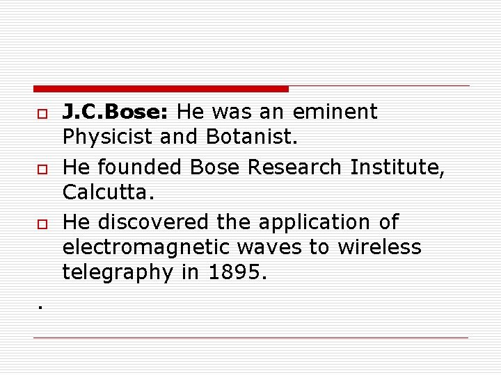 o o o . J. C. Bose: He was an eminent Physicist and Botanist.