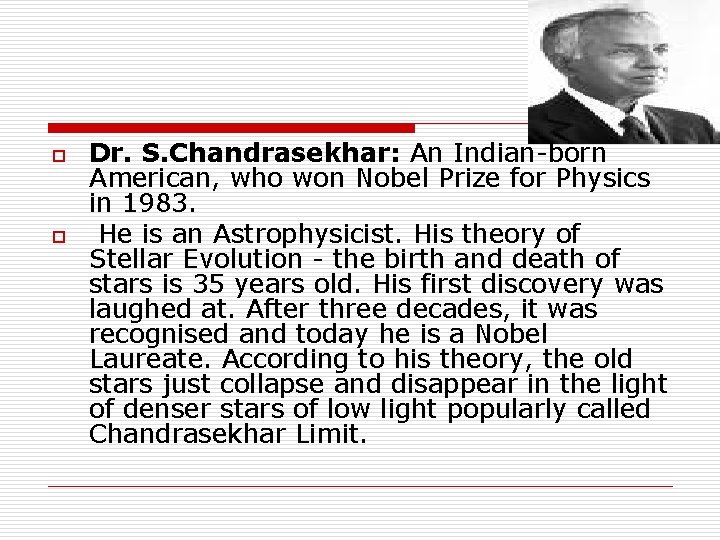 o o Dr. S. Chandrasekhar: An Indian-born American, who won Nobel Prize for Physics